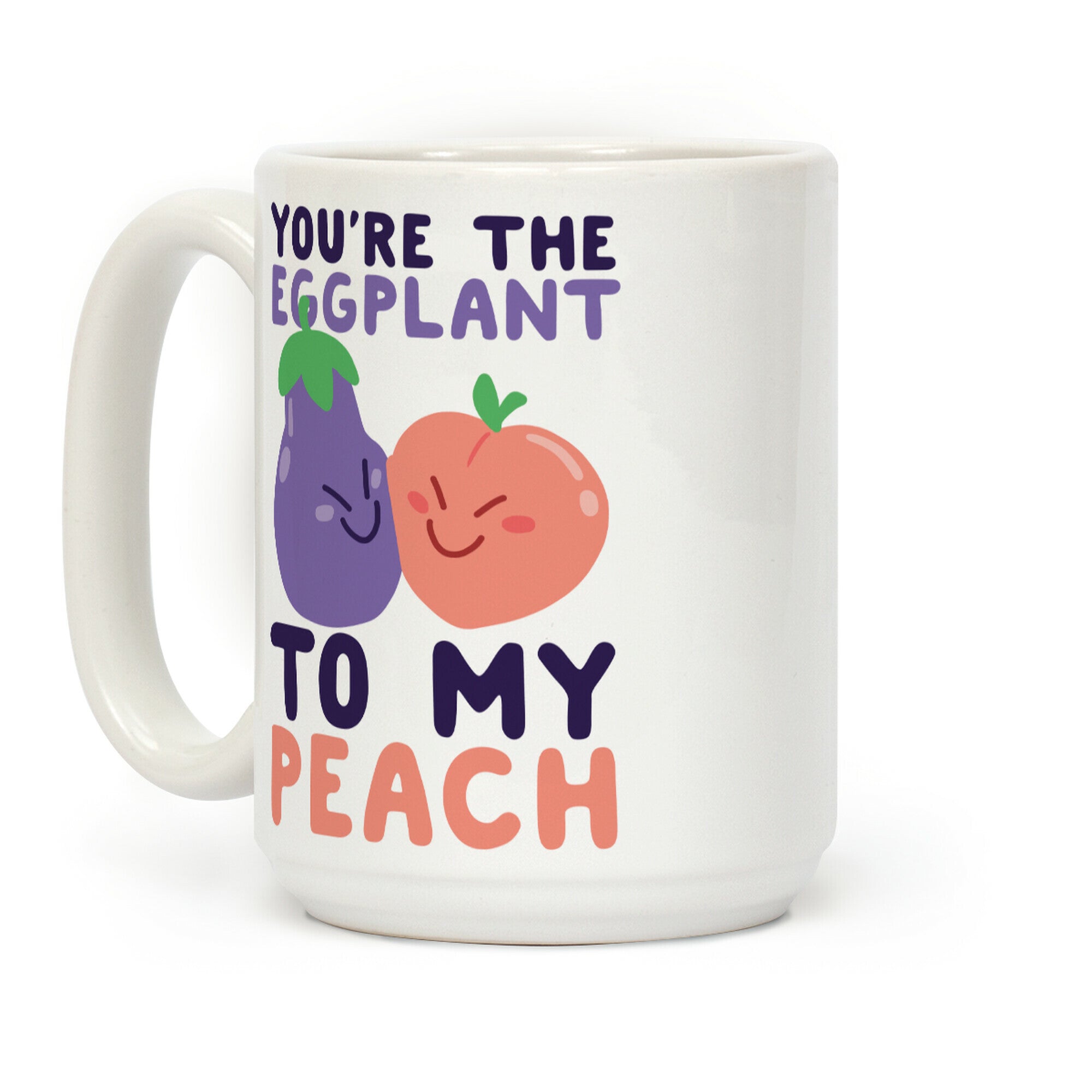 You're the Eggplant to my Peach Coffee Mug